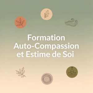 Formation Auto-Compassion et Estime de Soi